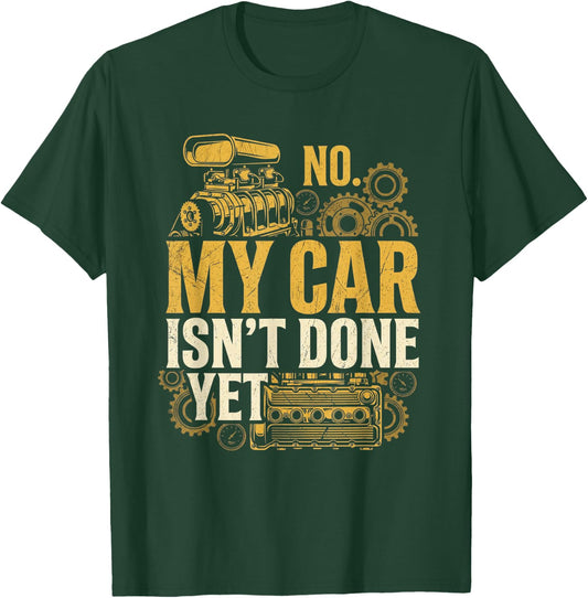 No My Car Isn't Done Yet Funny Vintage Mechanic, Garage Car T-Shirt - T-Shirt | Forest