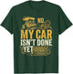 No My Car Isn't Done Yet Funny Vintage Mechanic, Garage Car T-Shirt - T-Shirt | Forest