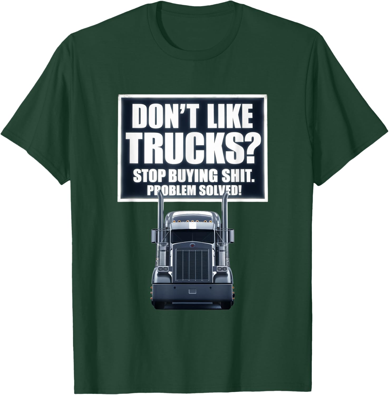 Don't Like Trucks? Stop Buying Shit Problem Solved T-Shirt - T-Shirt | Forest