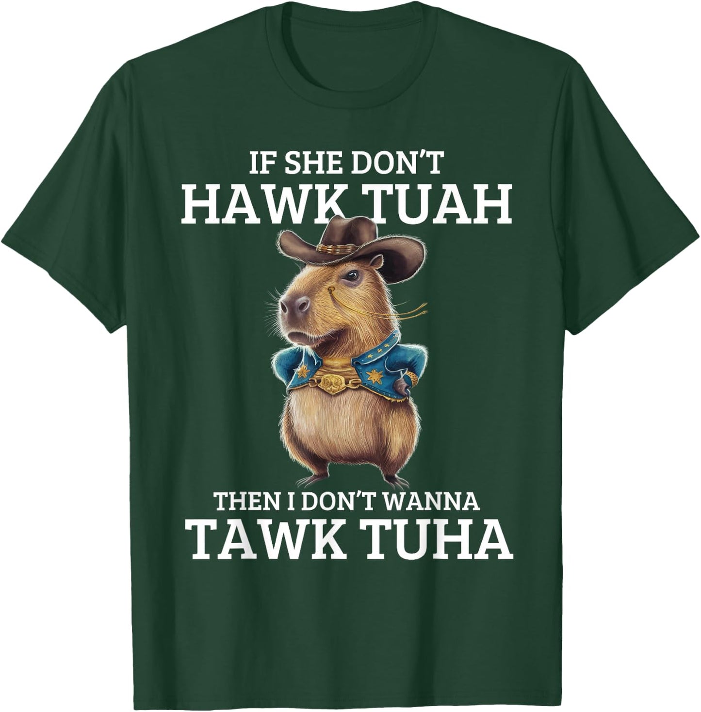 If She Don't Hawk Tuah I Won't Tawk Tuah T-Shirt - T-Shirt | Forest