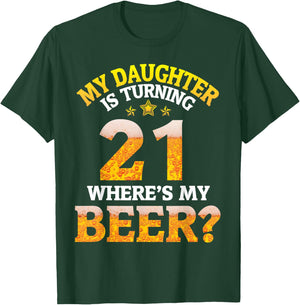 Mom Dad My Daughter Is Turning 21 Years Old Where's My Beer T-Shirt - T-Shirt | Forest