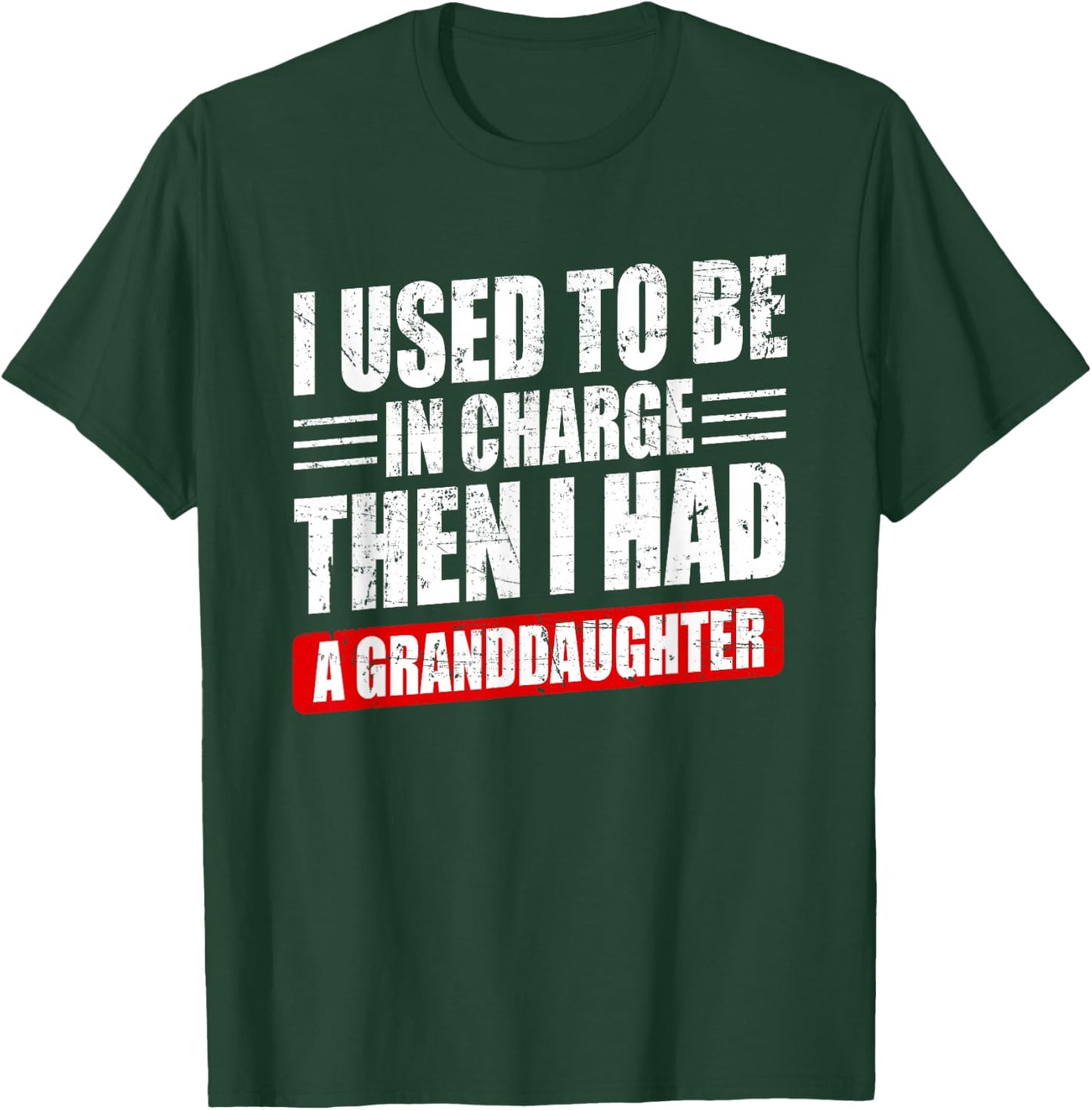 I Used to Be in Charge Then I Had A Granddaughter Funny T-Shirt - T-Shirt | Forest