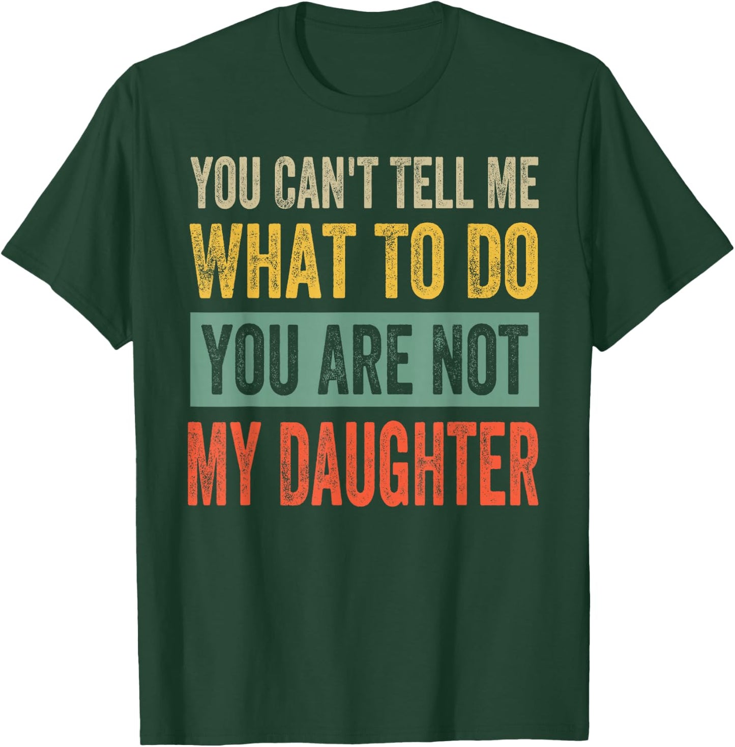 You Can't Tell Me What To Do You Are Not My Daughter , black T-Shirt - T-Shirt | Forest