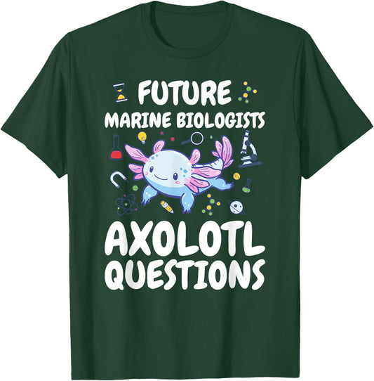 Future Marine Biologists Axolotl Questions T-Shirt - T-Shirt | Forest