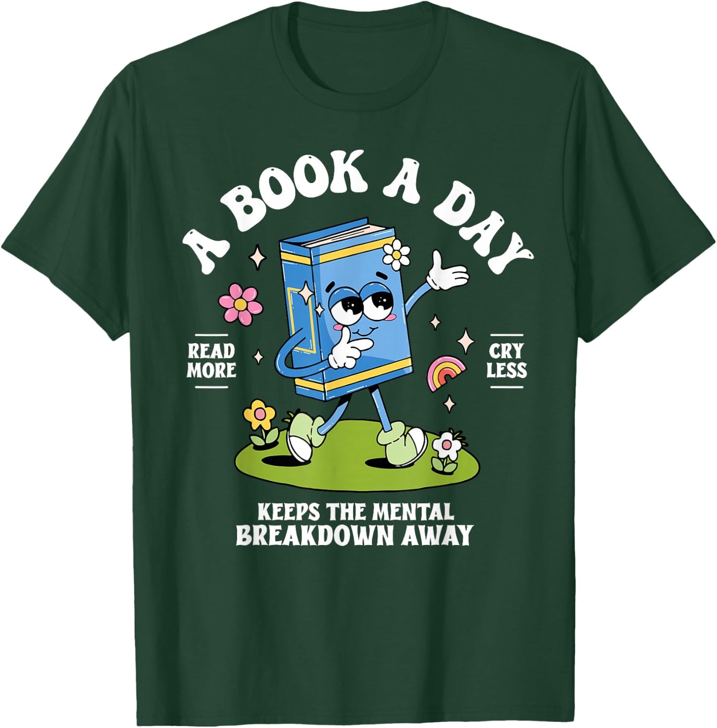 A Book A Day Keeps The Mental Breakdown Away T-Shirt - T-Shirt | Forest