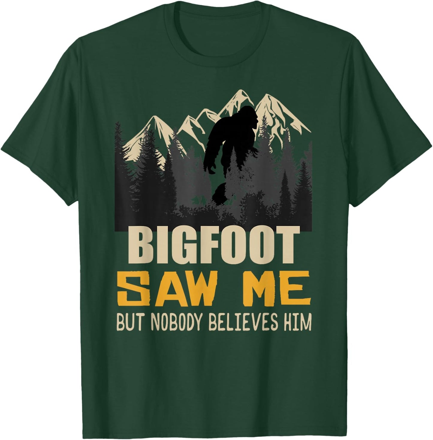 Bigfoot Saw Me But Nobody Believes Him, Funny Sasquatch T-Shirt - T-Shirt | Forest