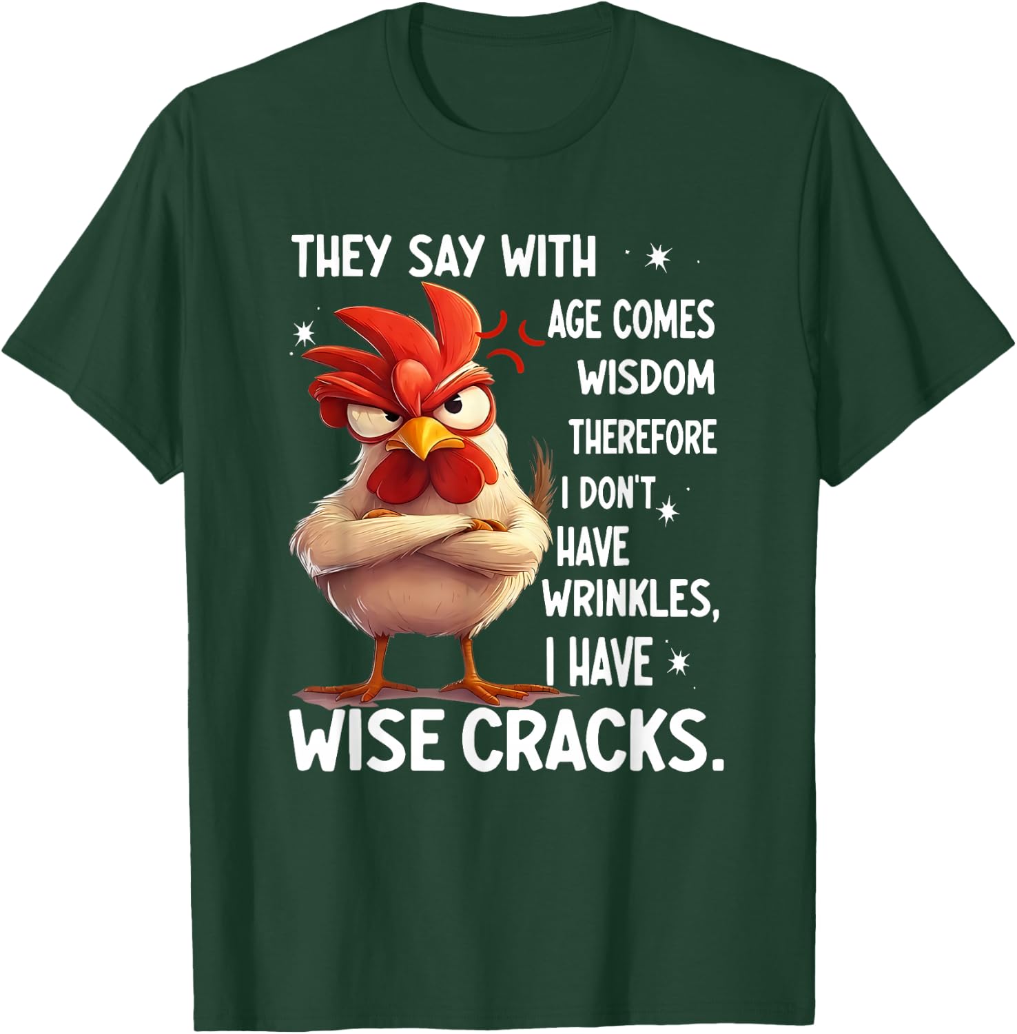 Chicken They Say with Age Comes Wisdom Therefore I Don't T-Shirt - T-Shirt | Forest