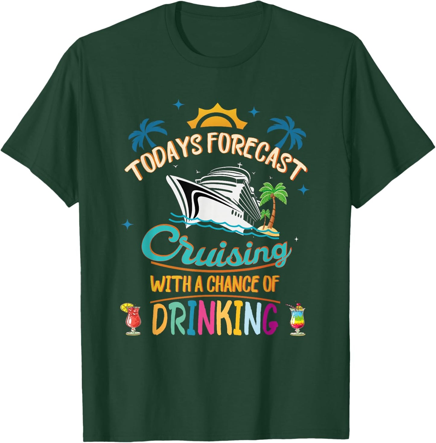 Today's Forecast Cruising With A Chance Of Drinking Vacation T-Shirt - T-Shirt | Forest