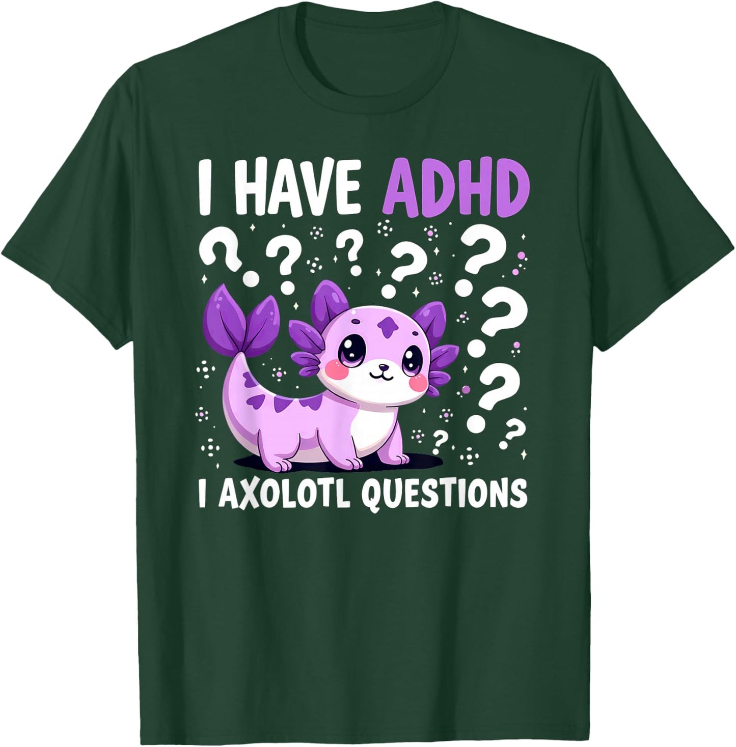 I have ADHD I Axolotl Questions T-Shirt - T-Shirt | Forest