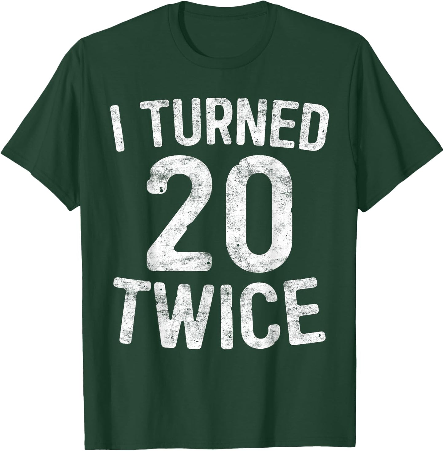 I Turned 20 Twice 40th Birthday Gift T-Shirt - T-Shirt | Forest