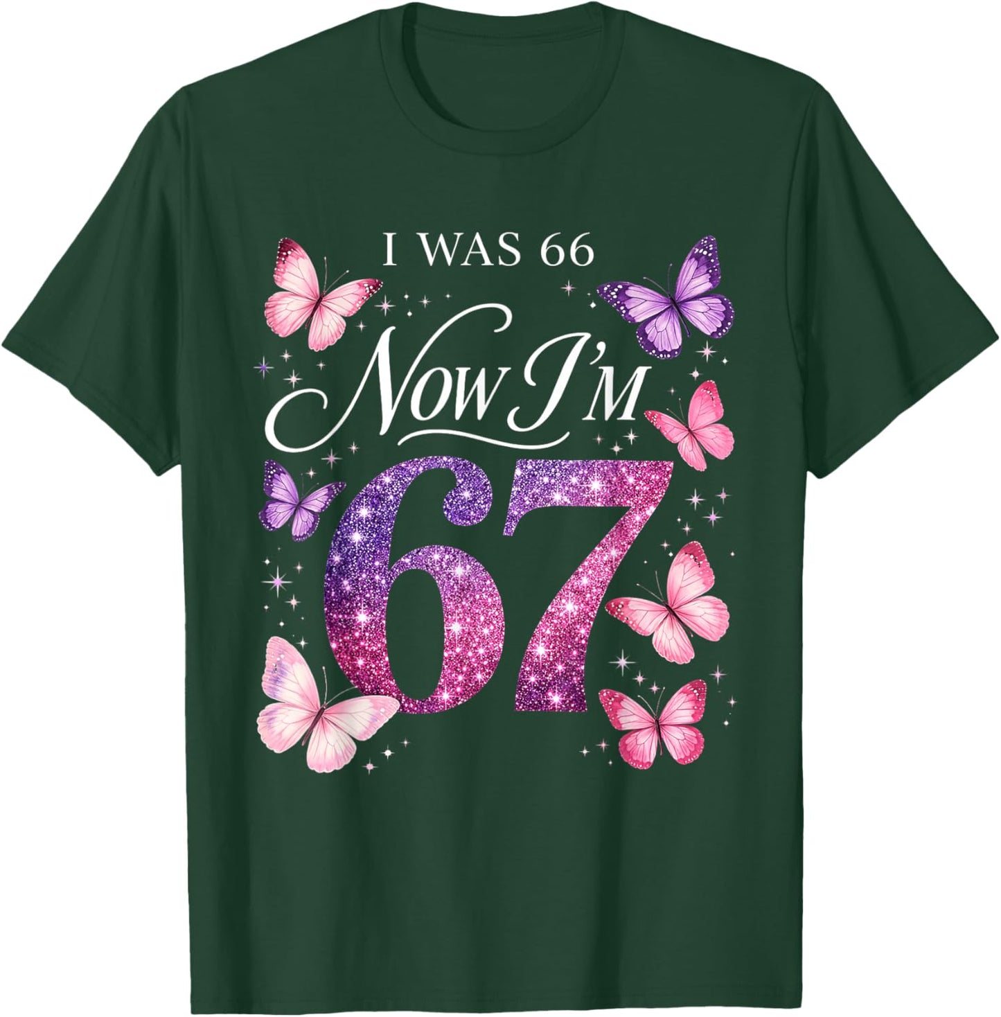 I was 66 Now I’m 67 Funny 67th Birthday Mom Six Seven T-Shirt - T-Shirt | Forest