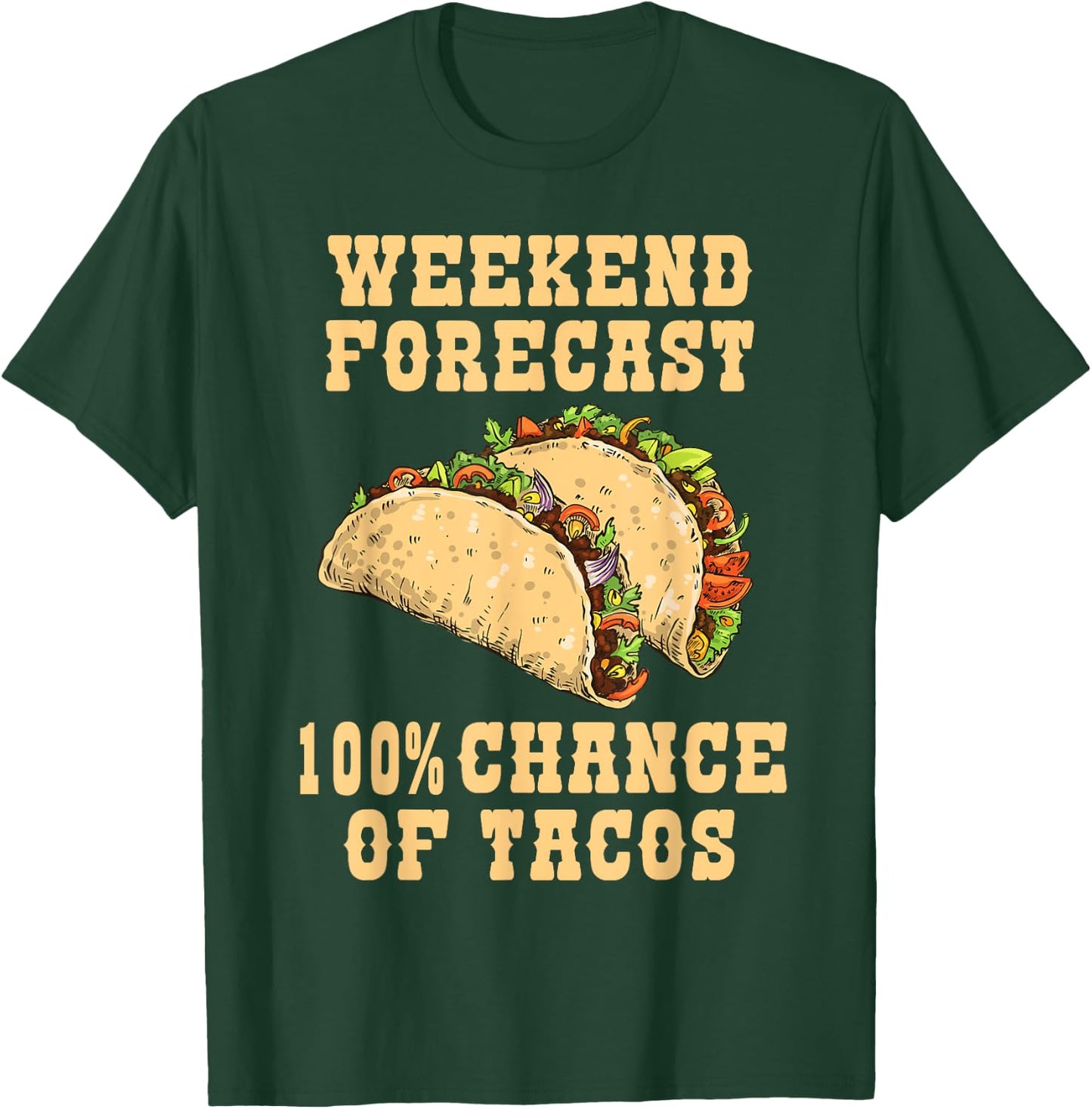 Weekend Forecast 100 Percent Chance Of Tacos Funny Tacos T-Shirt - T-Shirt | Forest