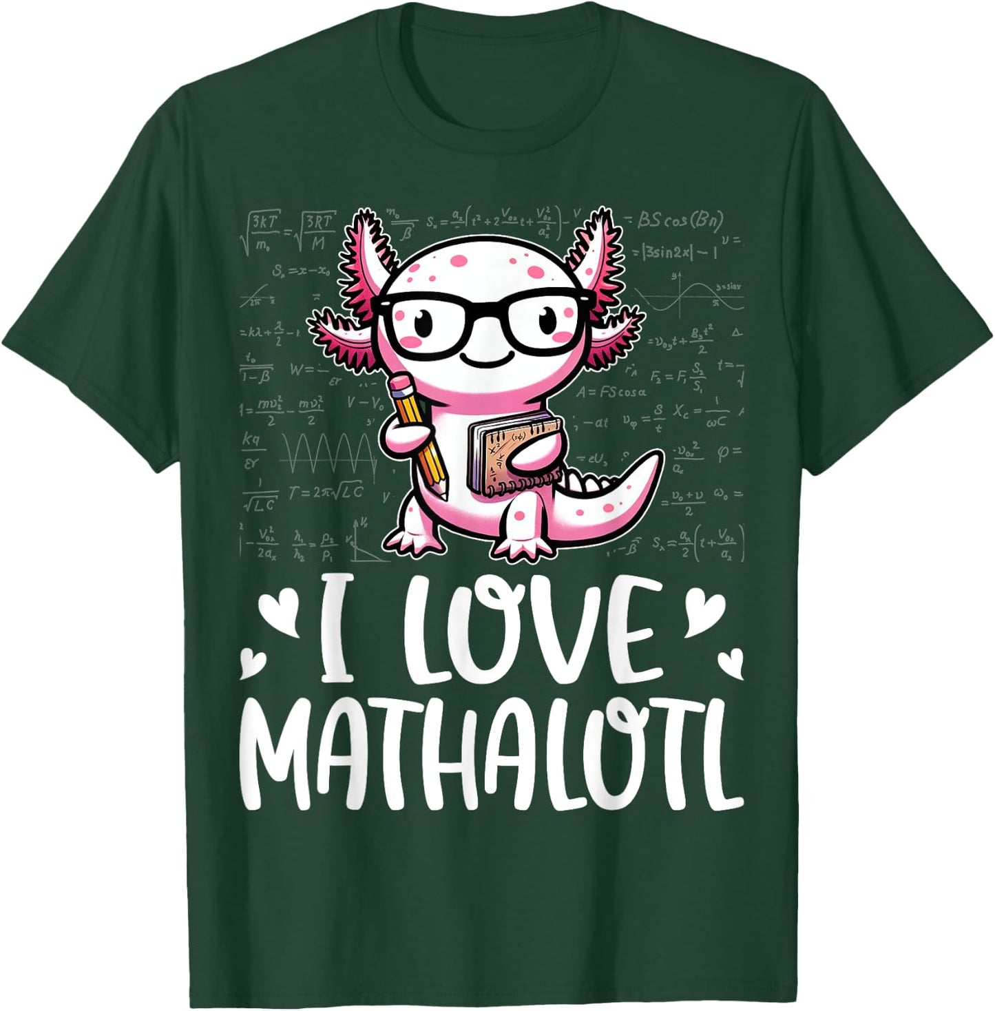 I Love Math Shirt - Funny Math Pun Axolotle Theme Mathalotl T-Shirt - T-Shirt | Forest