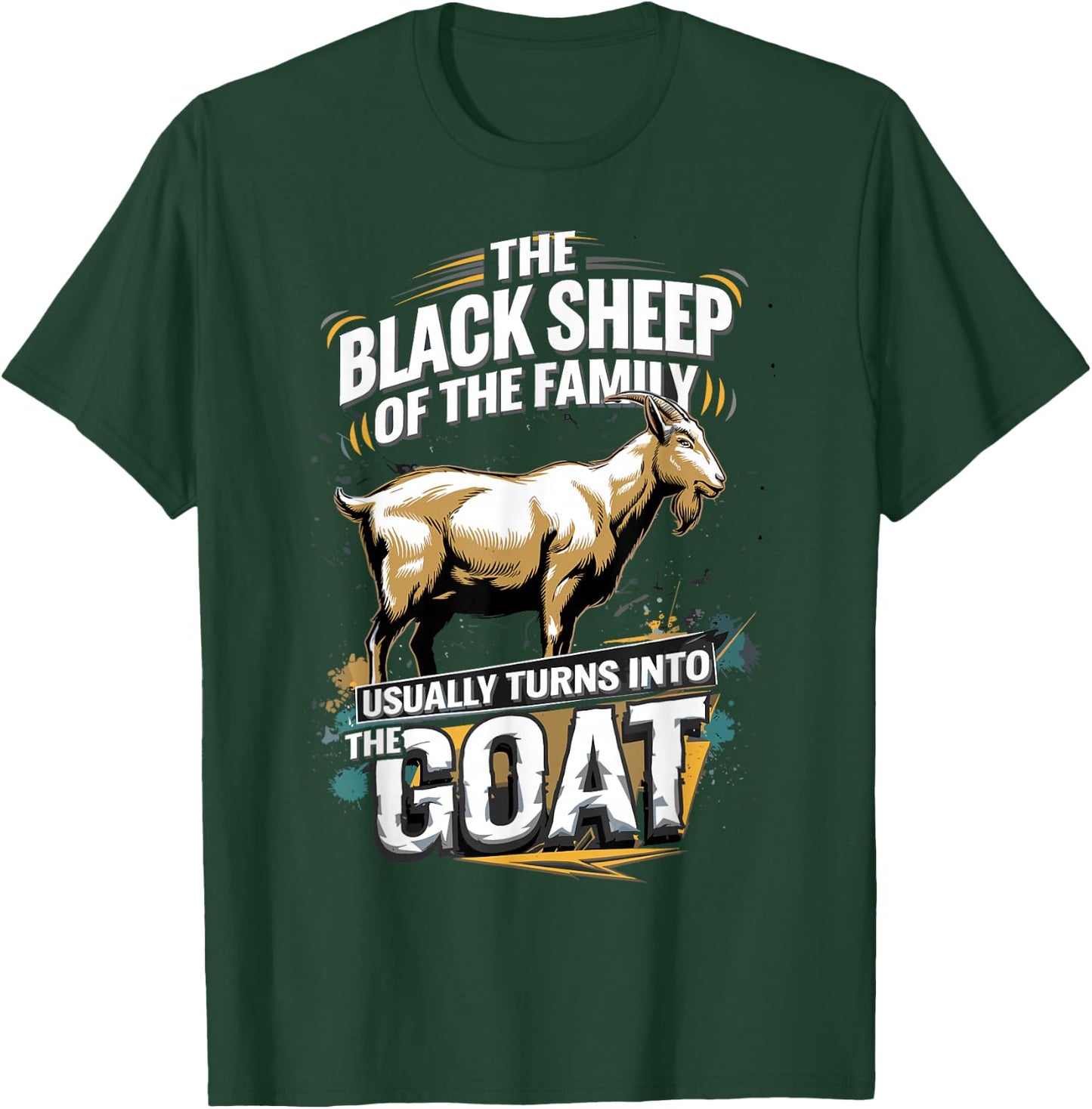 The Black Sheep Of The Family Usually Turns Into The Goat T-Shirt - T-Shirt | Forest