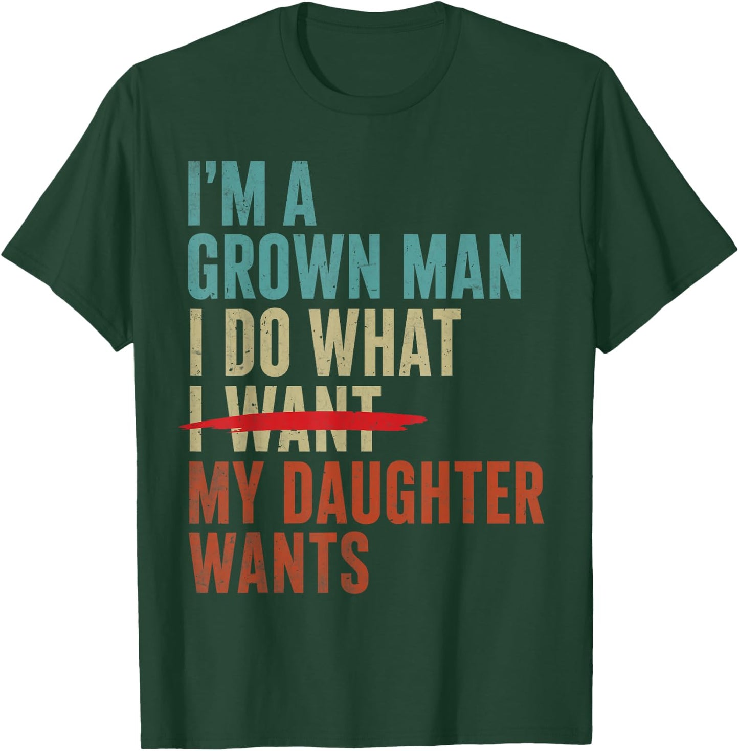 Father's Day Im A Grown Man I Do What My Daughter Wants T-Shirt - T-Shirt | Forest