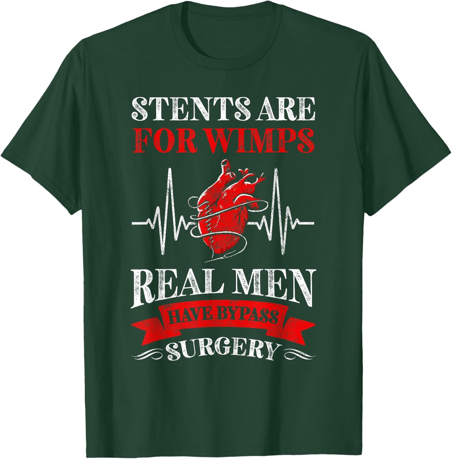 Stents Are For Wimps Real Men Have Bypass Surgery T-Shirt - T-Shirt | Forest