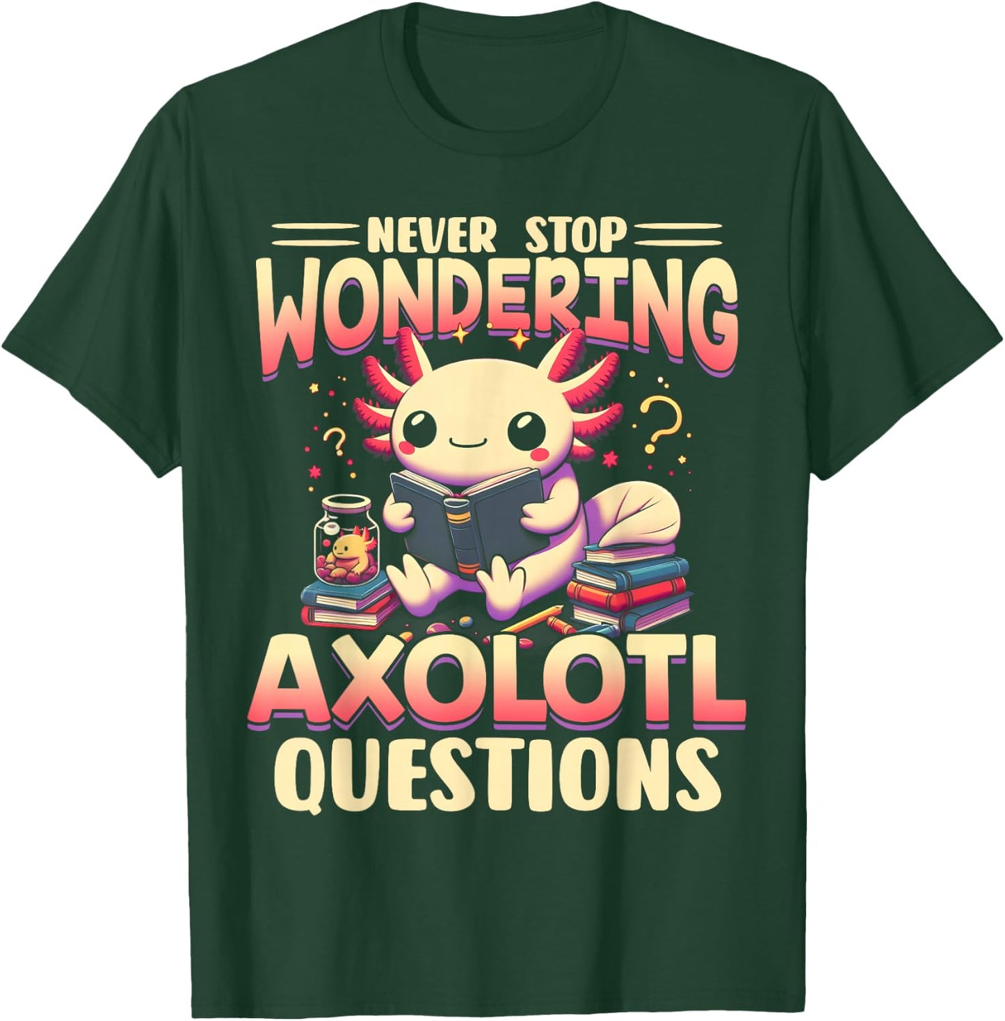 Funny Axolotl Shirt Never Stop Wondering Axolotl Questions T-Shirt - T-Shirt | Forest