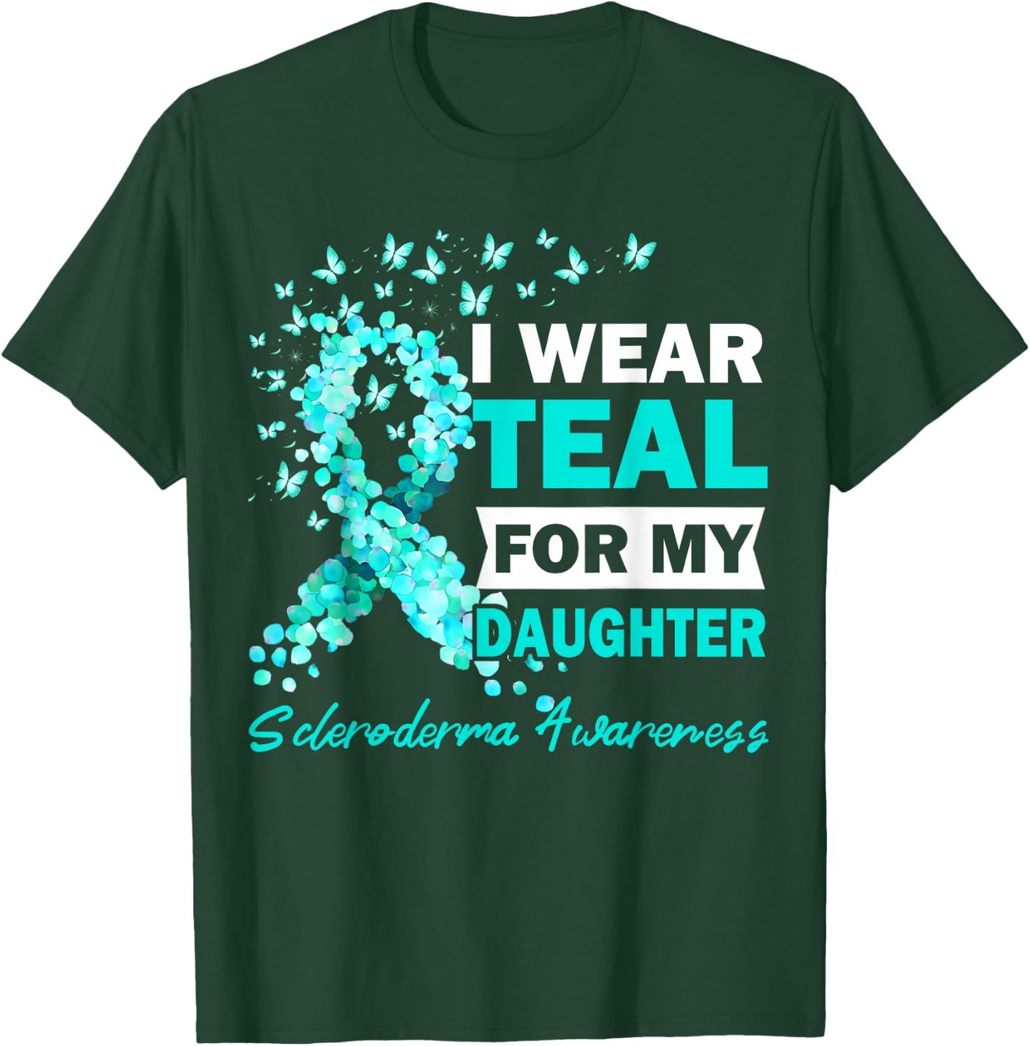 I Wear Teal For My Daughter Scleroderma Awareness T-Shirt - T-Shirt | Forest