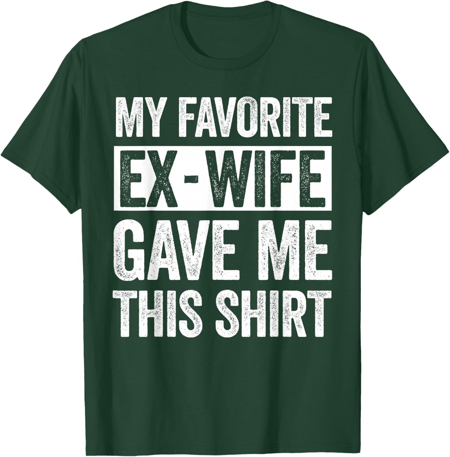 My Favorite Ex-Wife Gave Me This Shirt Funny for Ex Husband T-Shirt - T-Shirt | Forest
