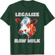 Legalize Raw Milk Cow - For Raw Milk Lovers T-Shirt - T-Shirt | Forest