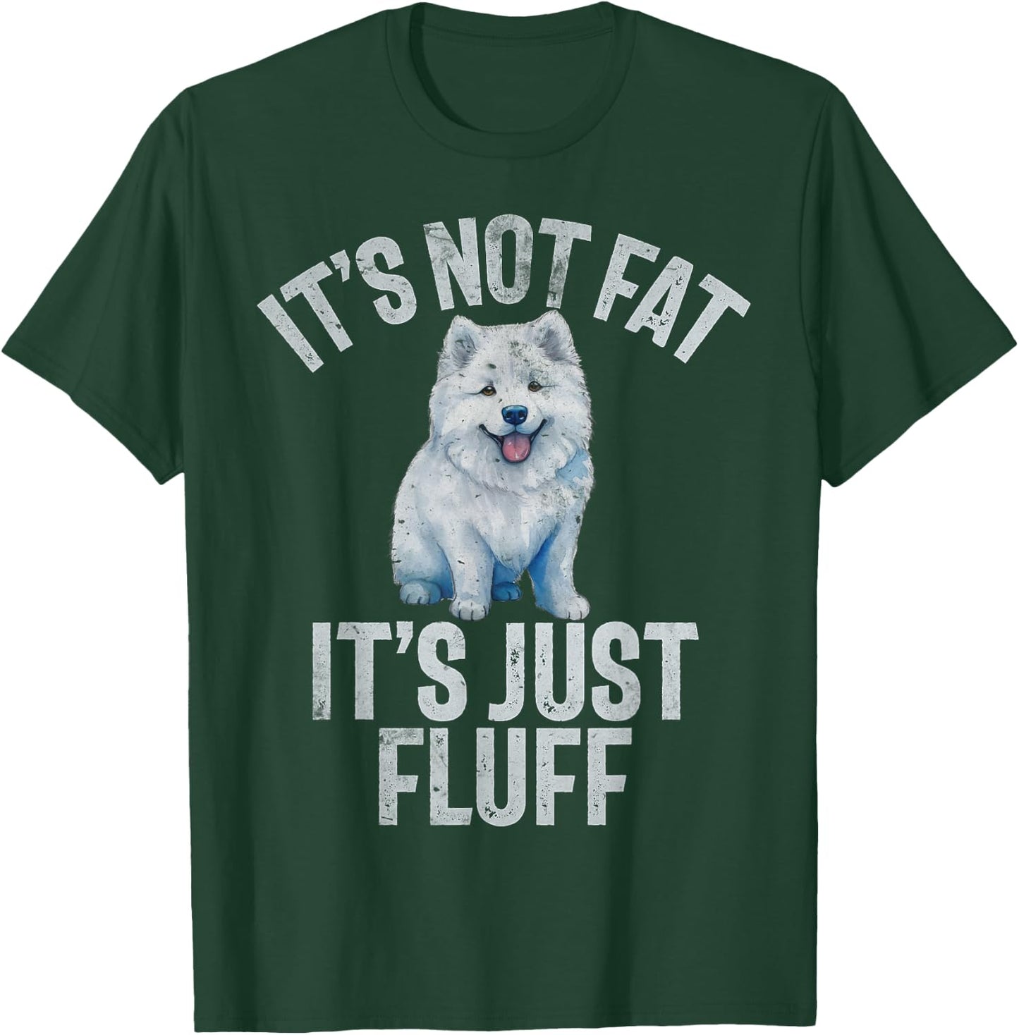 Its not Fat its just Fluff funny Samoyed T-Shirt - T-Shirt | Forest