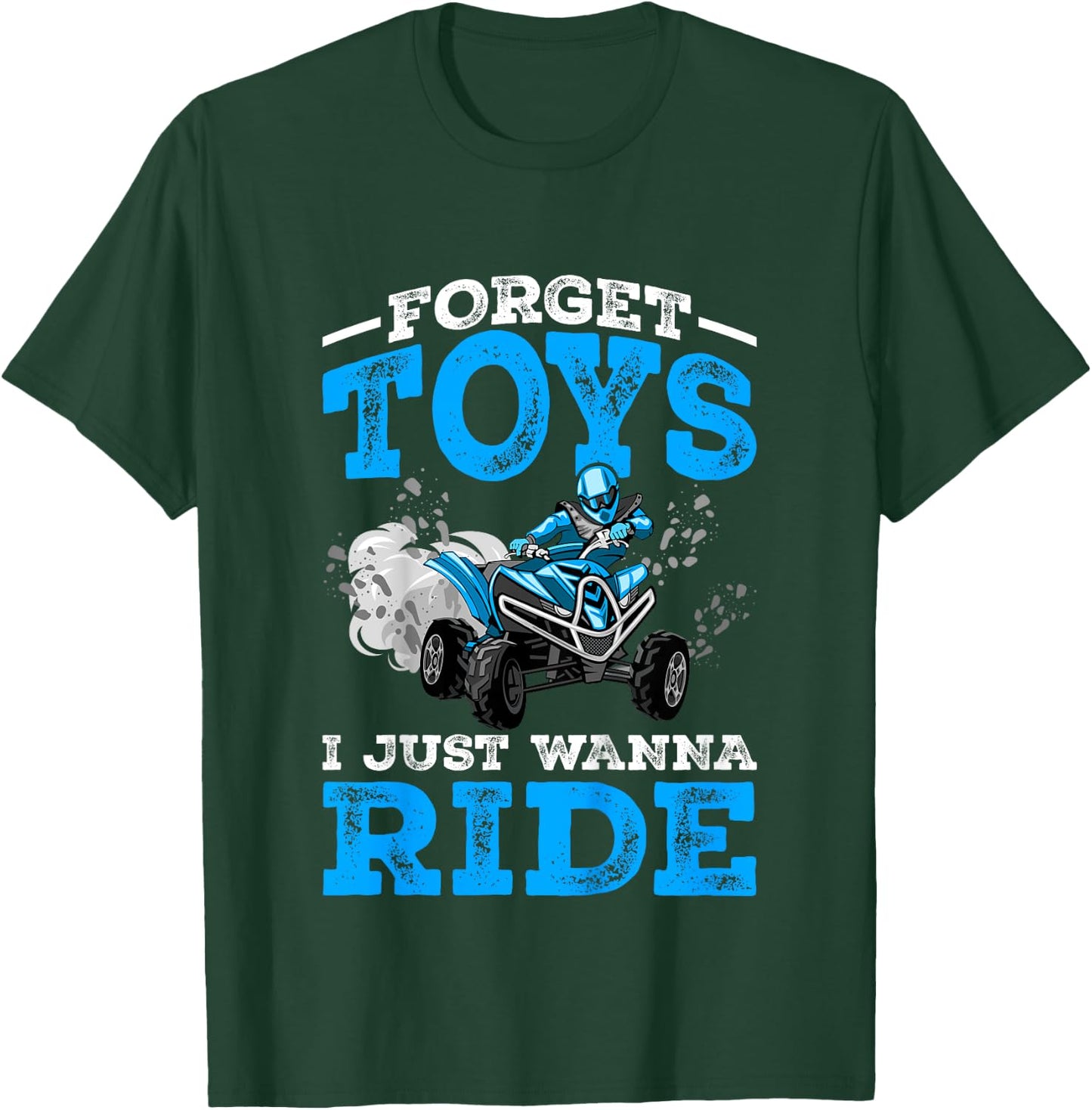 Forget Toys I Wanna Ride ATV 4 Wheeler Funny Quad Boys Gift T-Shirt - T-Shirt | Forest