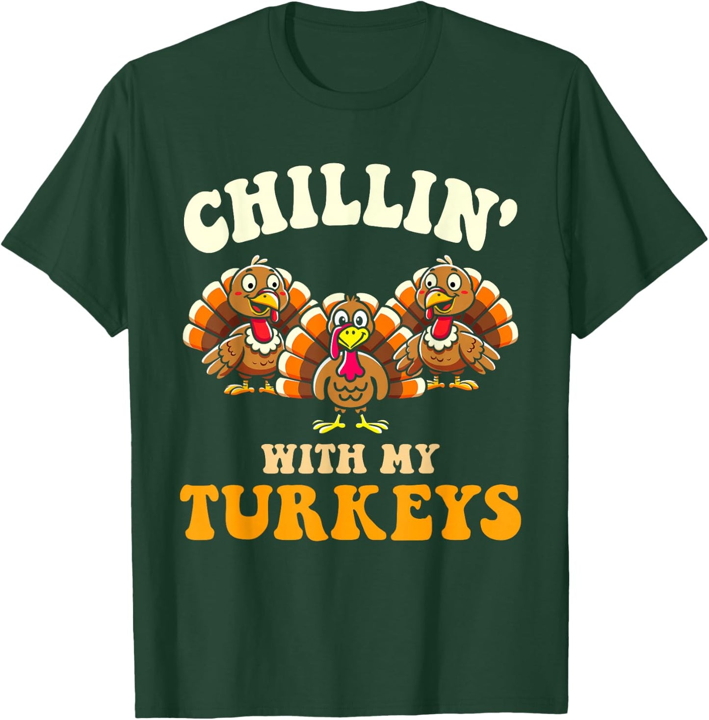 Chillin with my turkeys for thanksgiving family dinner T-Shirt - T-Shirt | Forest