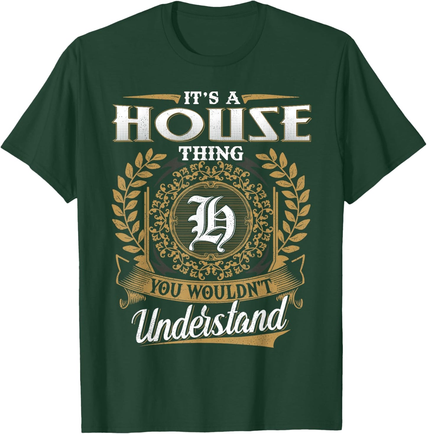 It's A HOUSE Thing You Wouldn't Understand Name Classic T-Shirt - T-Shirt | Forest