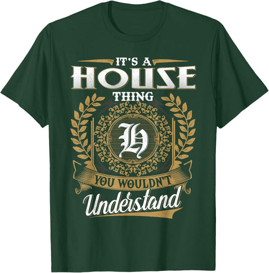 It's A HOUSE Thing You Wouldn't Understand Name Classic T-Shirt - T-Shirt | Forest
