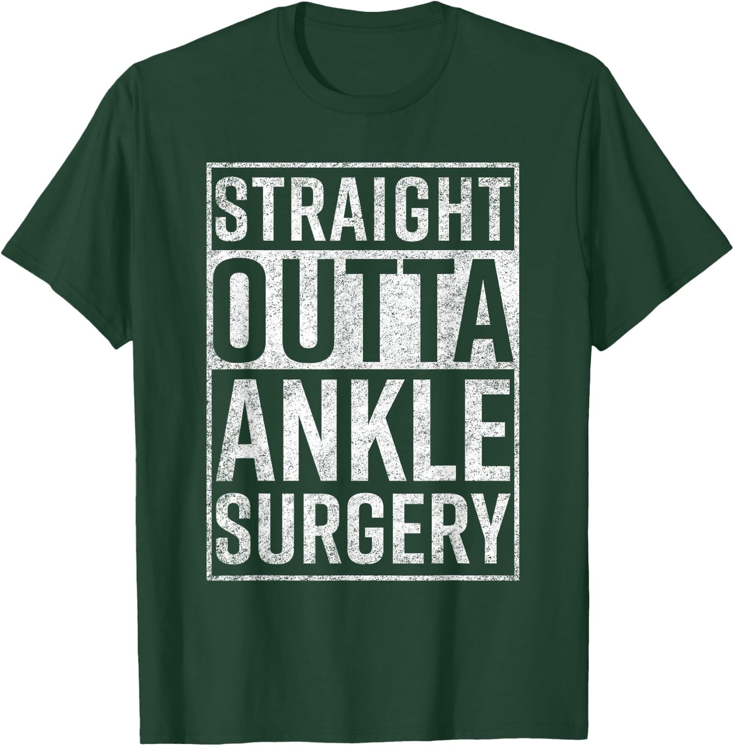 Straight Outta Ankle Surgery Funny Get Well Gift T-Shirt - T-Shirt | Forest
