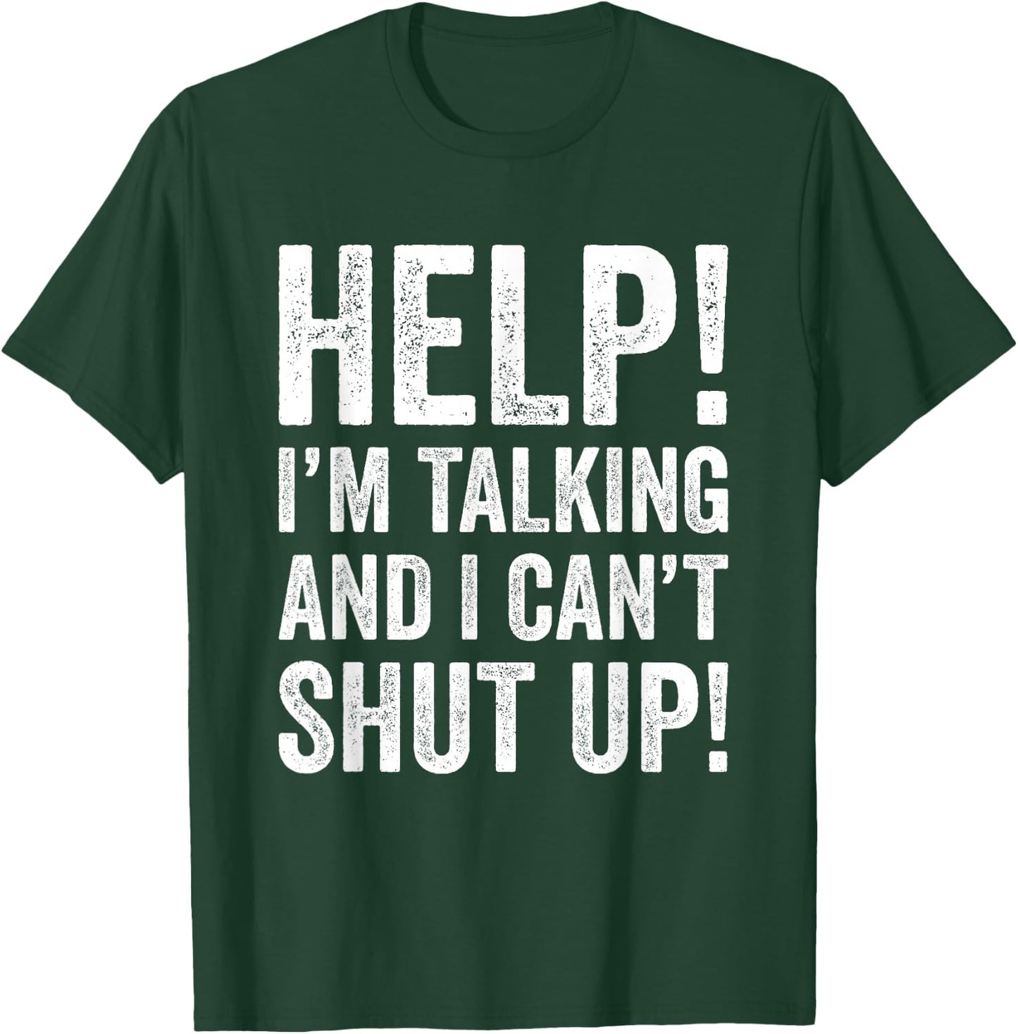 Help I’m Talking and Can’t Shut Up T-Shirt - T-Shirt | Forest