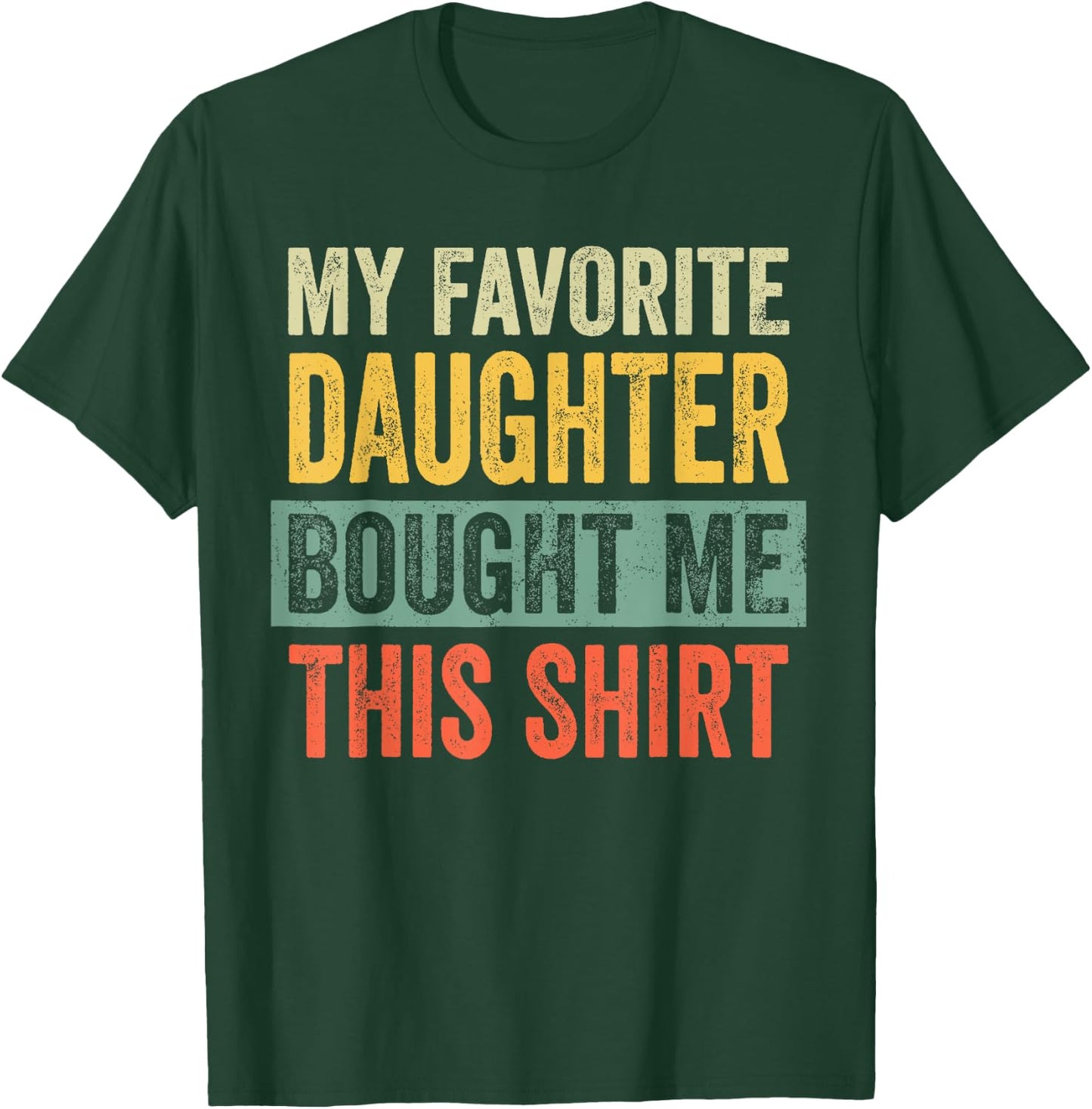 My Favorite Daughter Bought Me This Funny Dad Father T-Shirt - T-Shirt | Forest