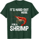 It's Hard Out Here for a Shrimp Funny Shrimp Whisperer T-Shirt - T-Shirt | Forest