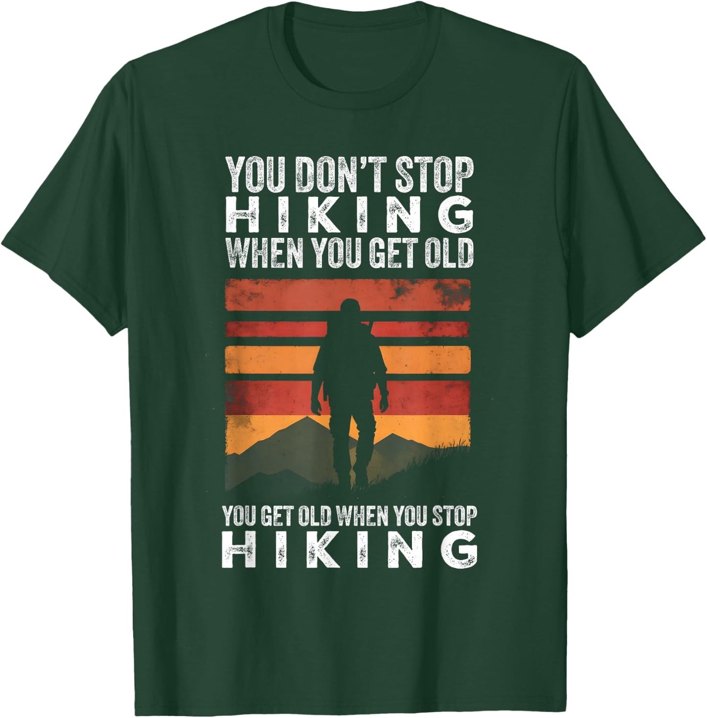 You Don't Stop Hiking When You Get Old Funny Hiker T-Shirt - T-Shirt | Forest