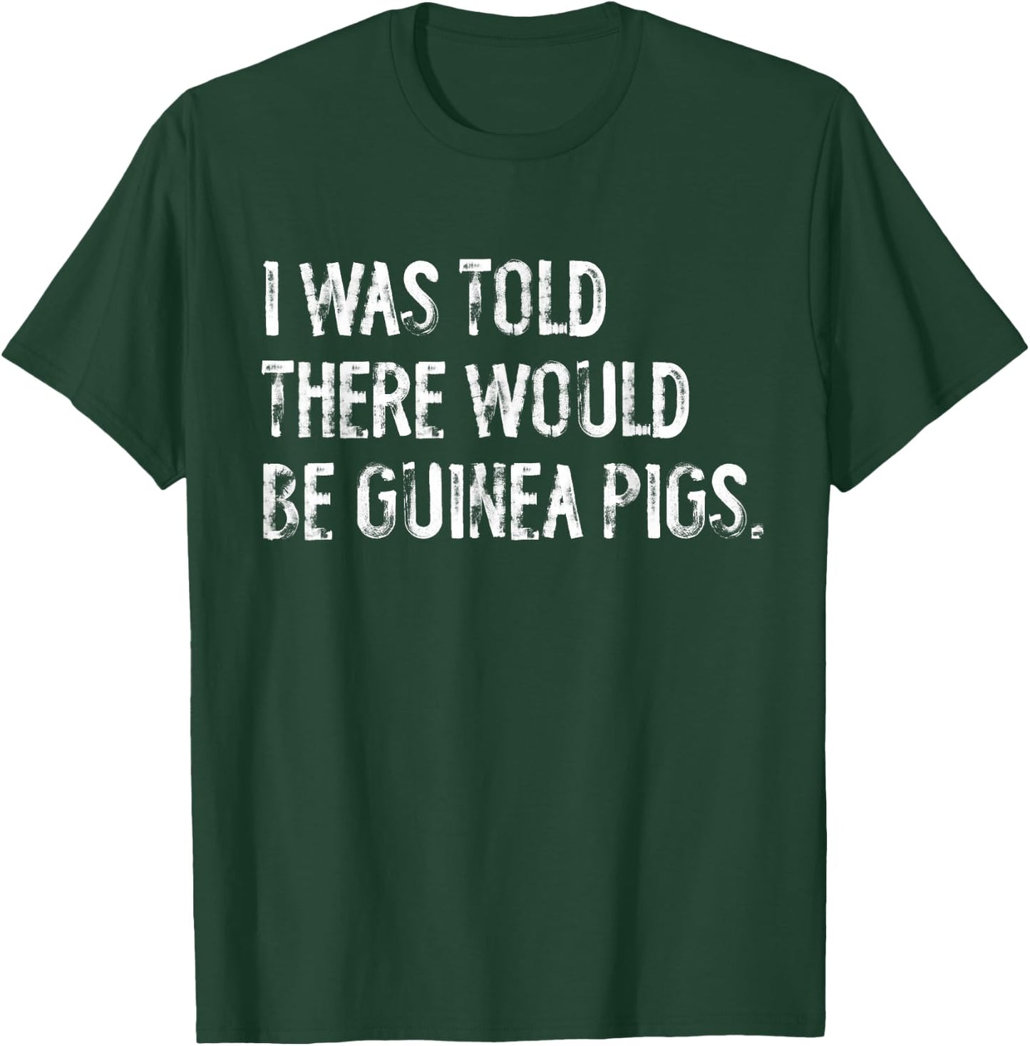 I Was Told There Would Be Guinea Pigs Funny T-Shirt - T-Shirt | Forest