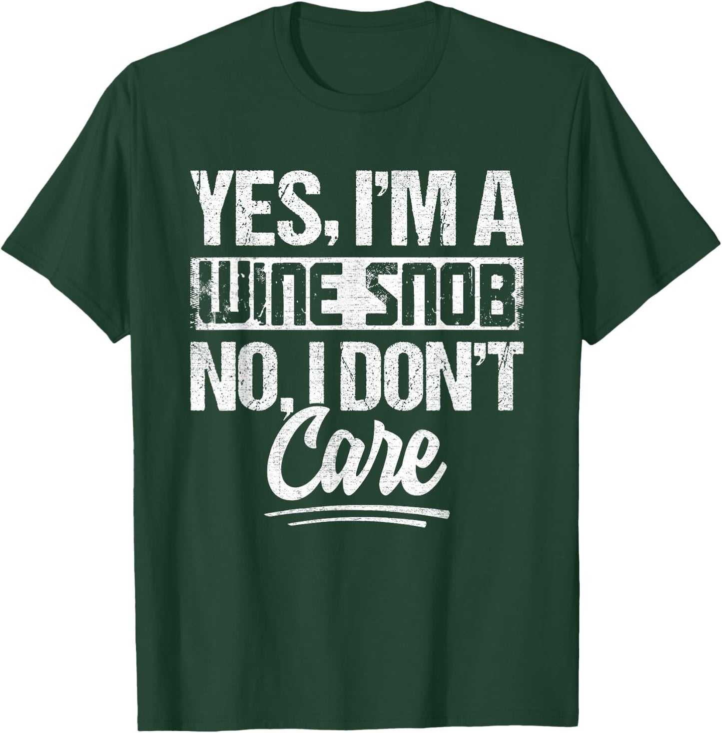 Yes Im A Wine Snob No I Dont Care Wine Quote T-Shirt - T-Shirt | Forest
