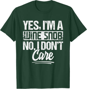 Yes Im A Wine Snob No I Dont Care Wine Quote T-Shirt - T-Shirt | Forest