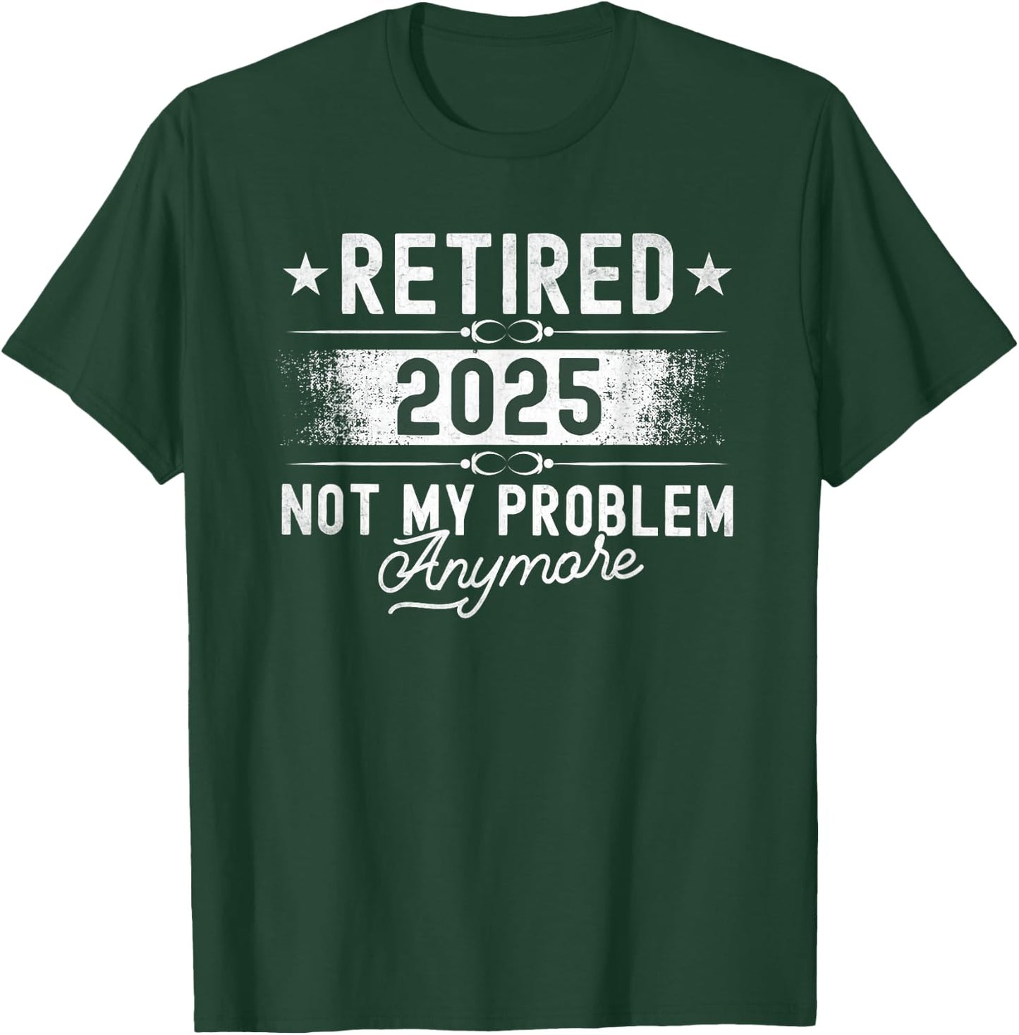 Retirement Retired 2025 Not My Problem Anymore funny Retires T-Shirt - T-Shirt | Forest
