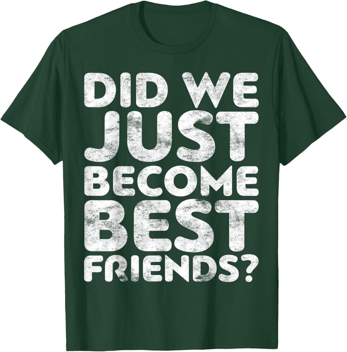Did We Just Become Best Friends T-Shirt - T-Shirt | Forest