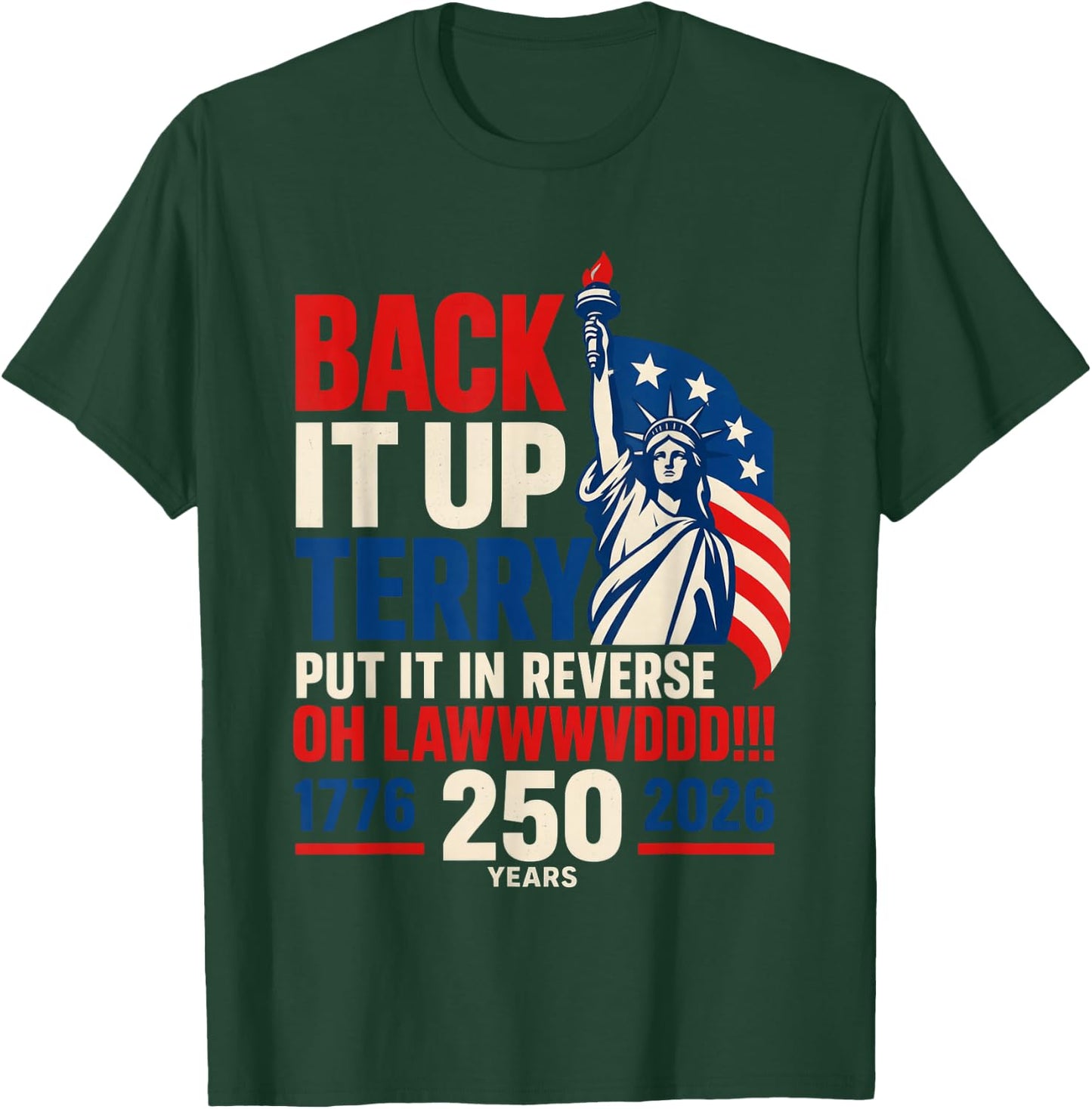 Back It Up Terry Put It in Reverse Oh Lawwwvddd 250 Years T-Shirt - T-Shirt | Forest
