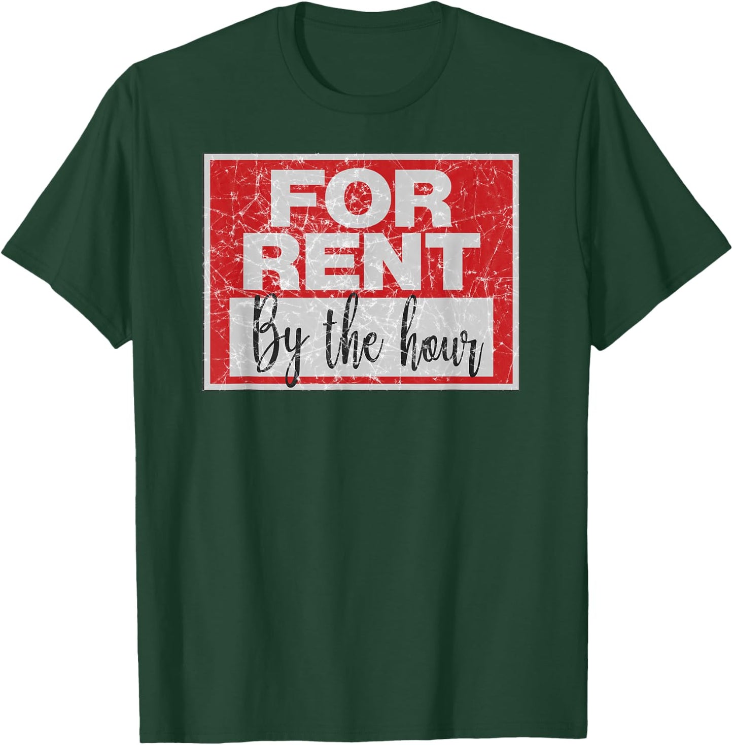 For Rent By The Hour Distressed T-Shirt - T-Shirt | Forest