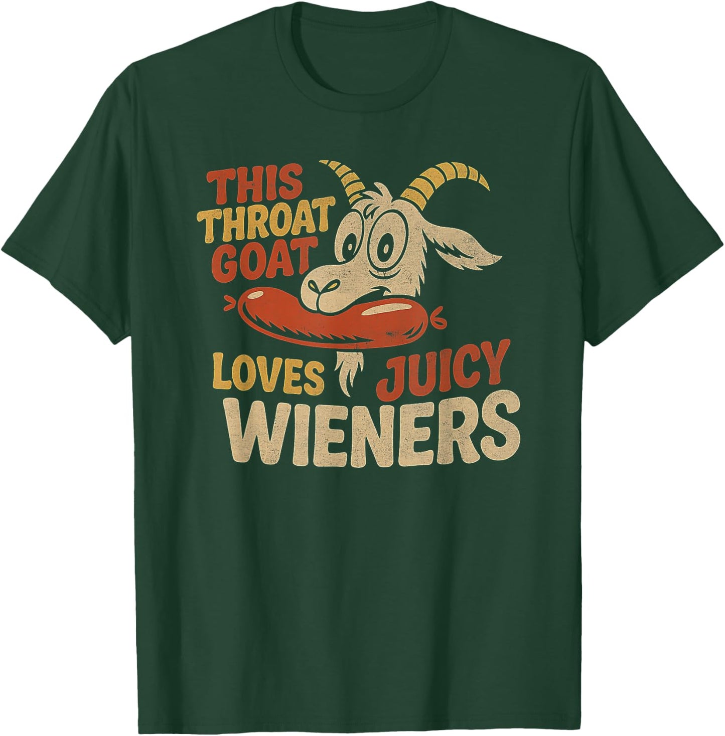 This Throat Goat Loves Juicy Wieners Inappropriate Offensive T-Shirt - T-Shirt | Forest