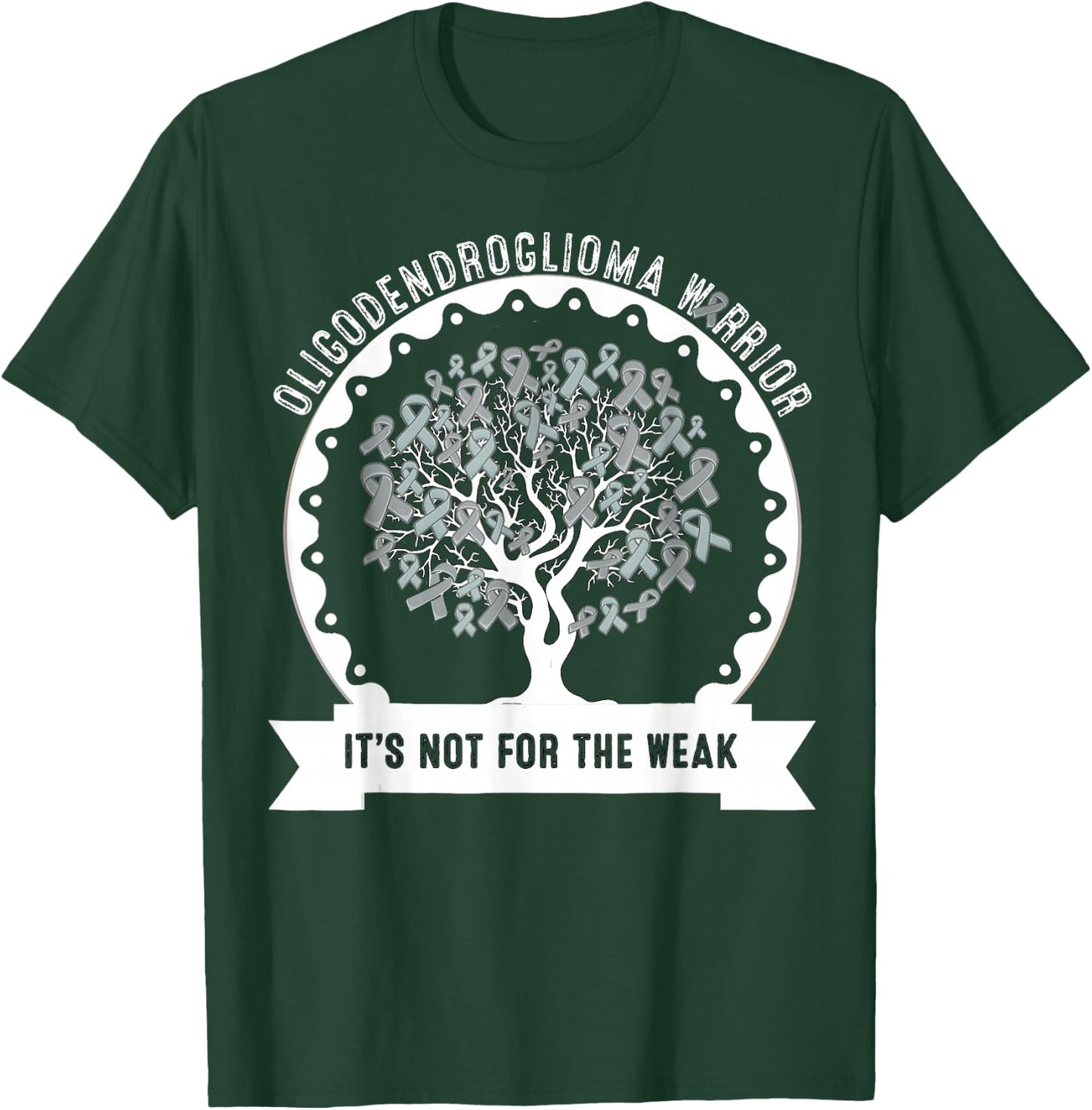 OLIGODENDROGLIOMA AWARENESS It's Not For The Weak T-Shirt - T-Shirt | Forest