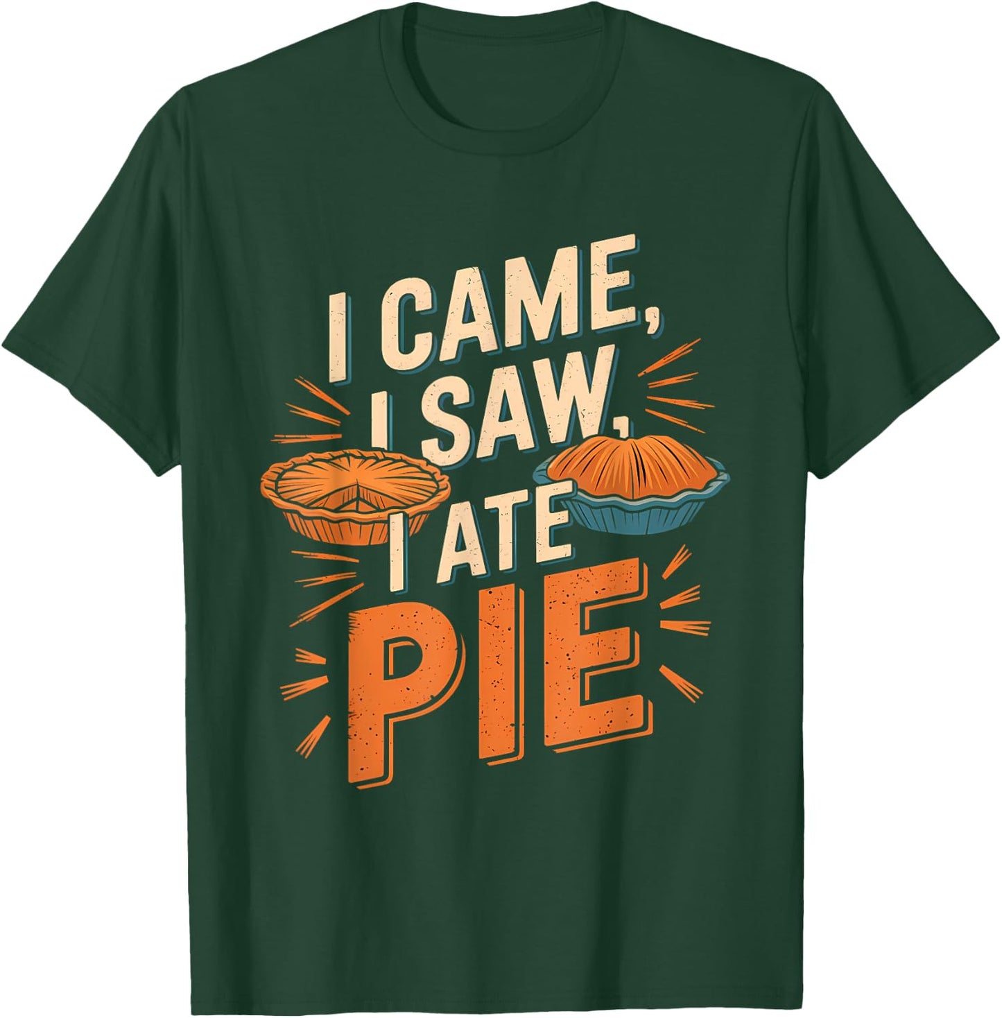 Thanksgiving Dessert Pumpkin Pie I Came I Saw I Ate Pie T-Shirt - T-Shirt | Forest