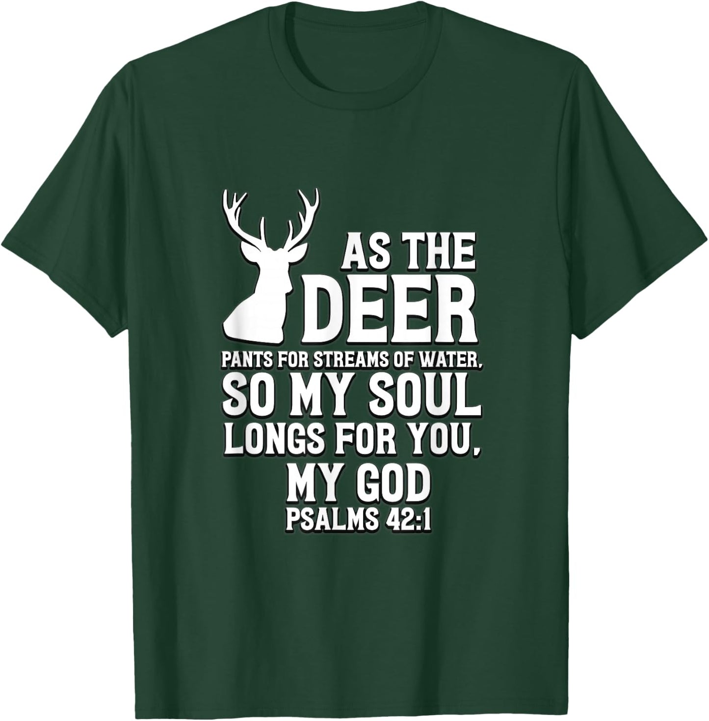 As the Deer pants for streams of water Psalm 42:1 T-Shirt - T-Shirt | Forest