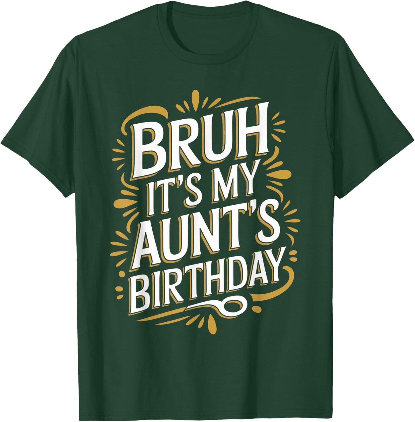 Bruh It's My Aunt's Birthday Funny Aunty Birthday Sarcastic T-Shirt - T-Shirt | Forest