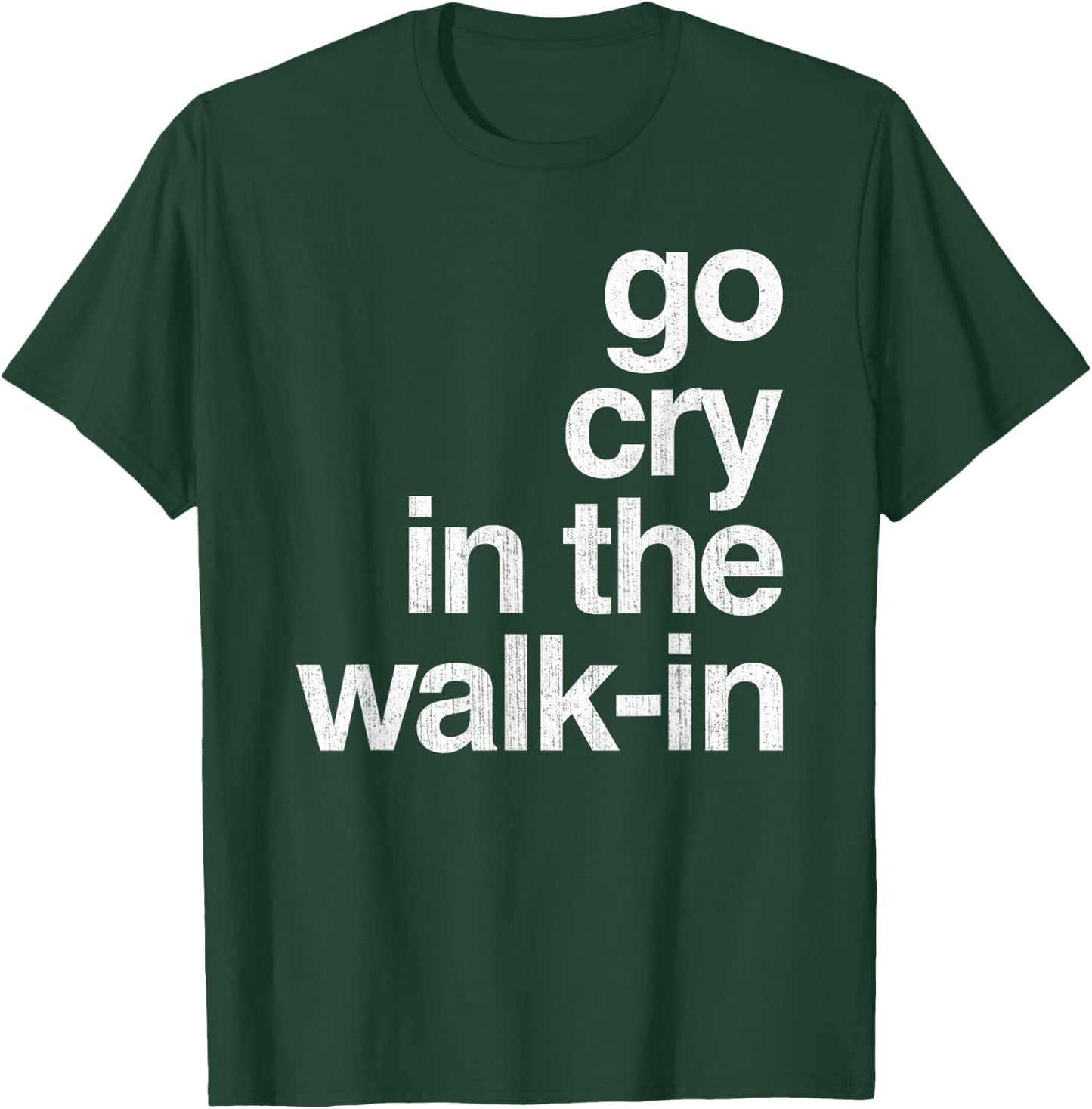 Epic Sarcasm Gift Co. Go Cry In The Walk In Vintage Culinary Chef Restaurant Gift T-Shirt - T-Shirt | Forest