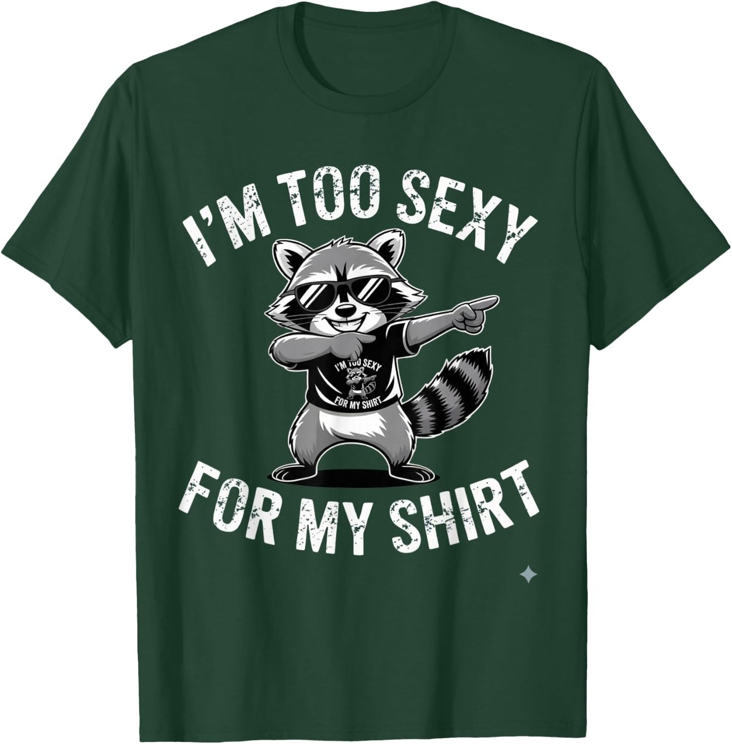 I’m Too Sexy for My Shirt Funny Raccoon T-Shirt - T-Shirt | Forest