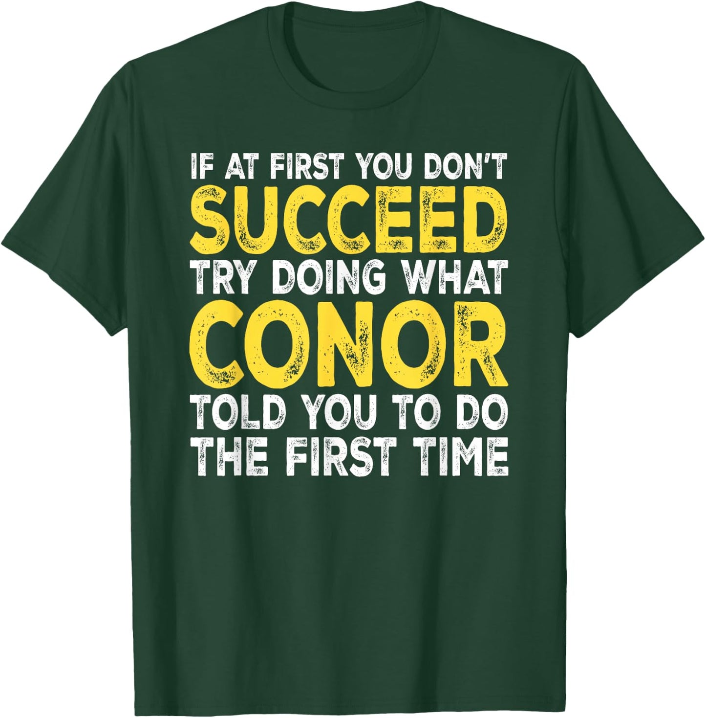 Conor - If at First You Don't Succeed Try Doing What T-Shirt - T-Shirt | Forest