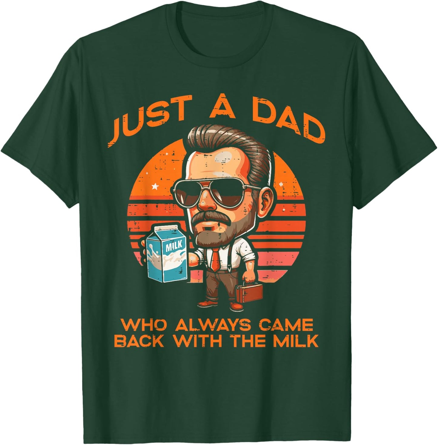 Just Dad Who Always Came Back Milk Fathers Day Daddy Papa T-Shirt - T-Shirt | Forest